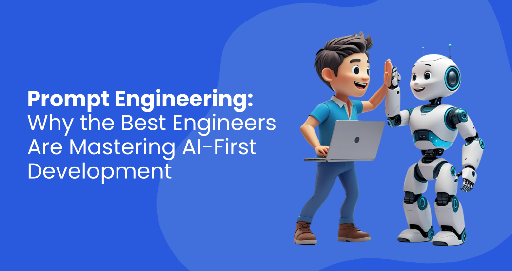 Prompt Engineering: Why the Best Engineers Are Mastering AI-First Development