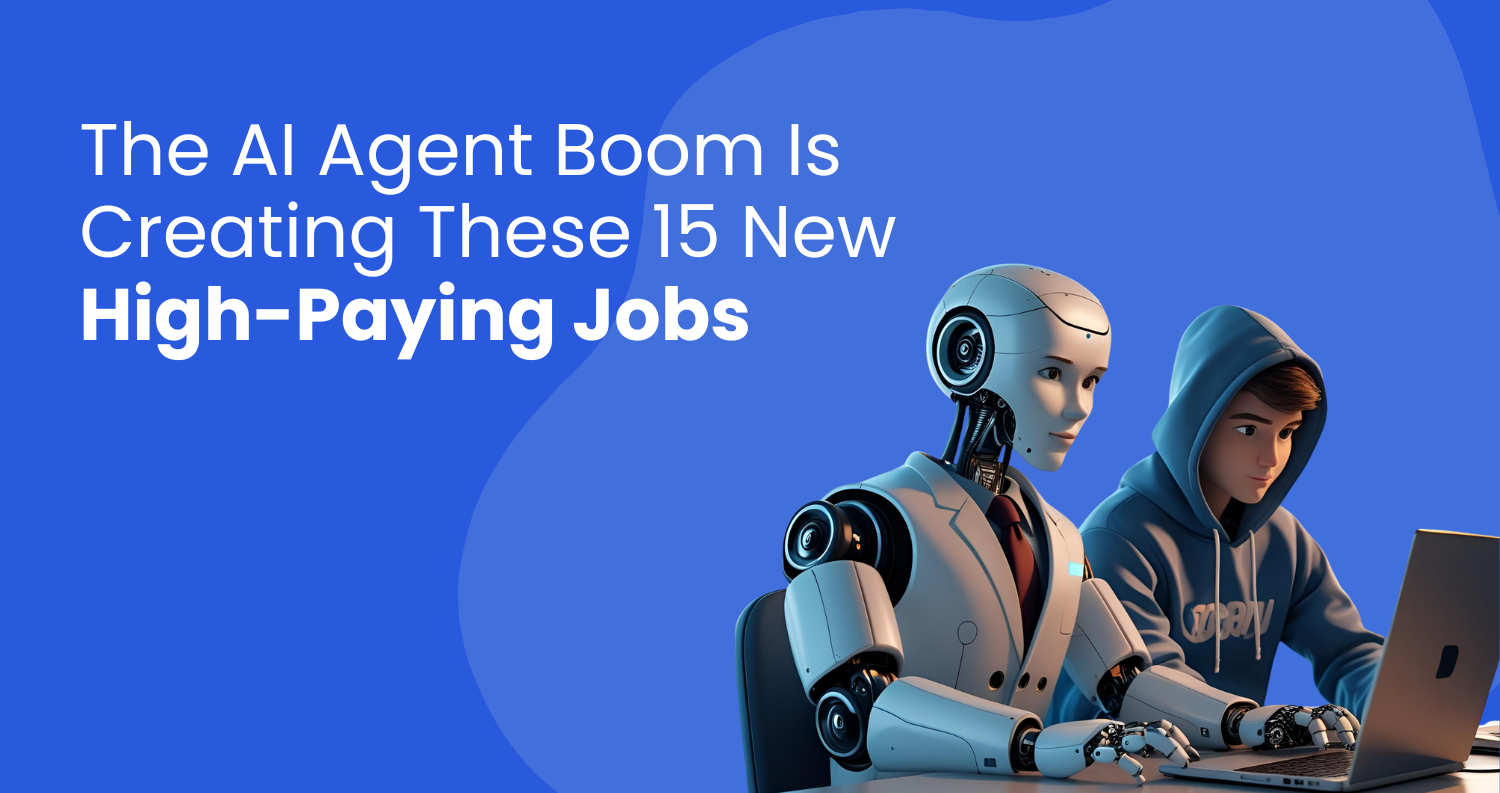 The AI Agent Boom Is Creating These 15 New High-Paying Jobs