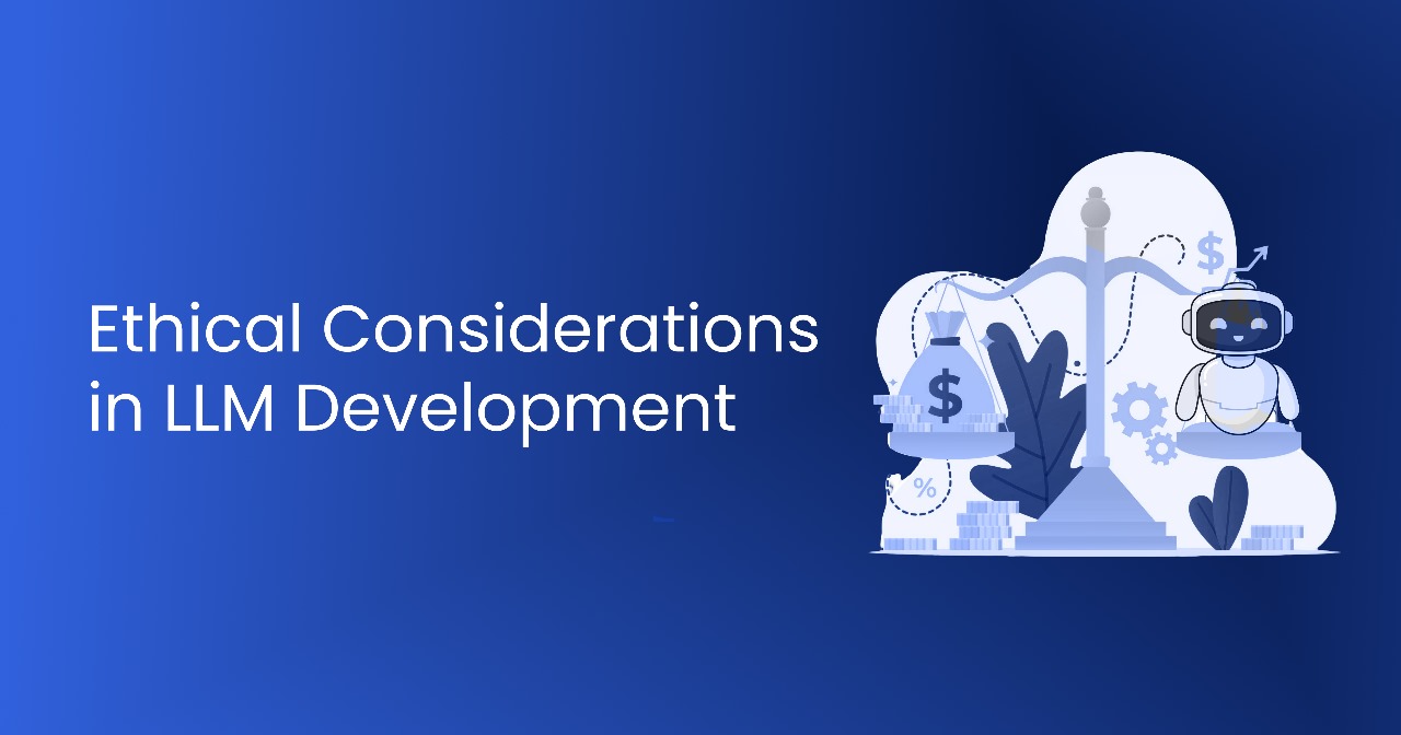 Ethical Considerations Llm Development
