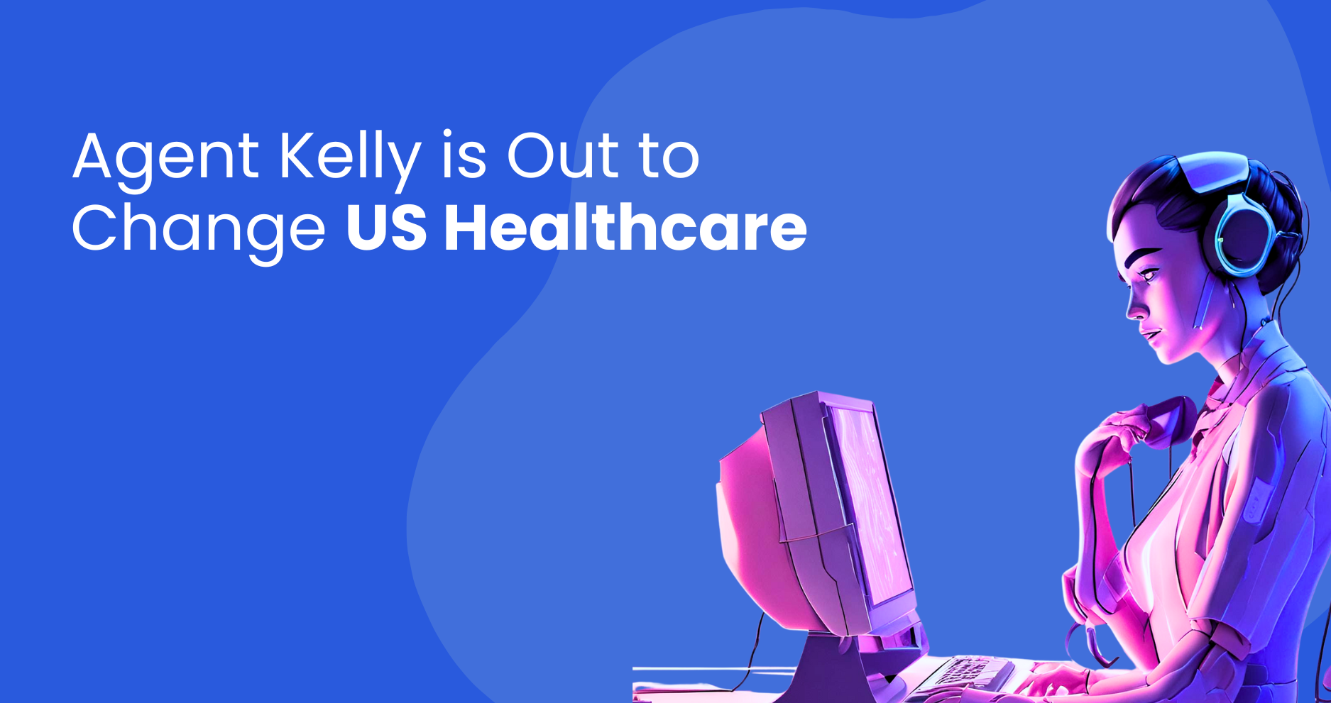 Agent Kelly Is Out To Change US Healthcare
