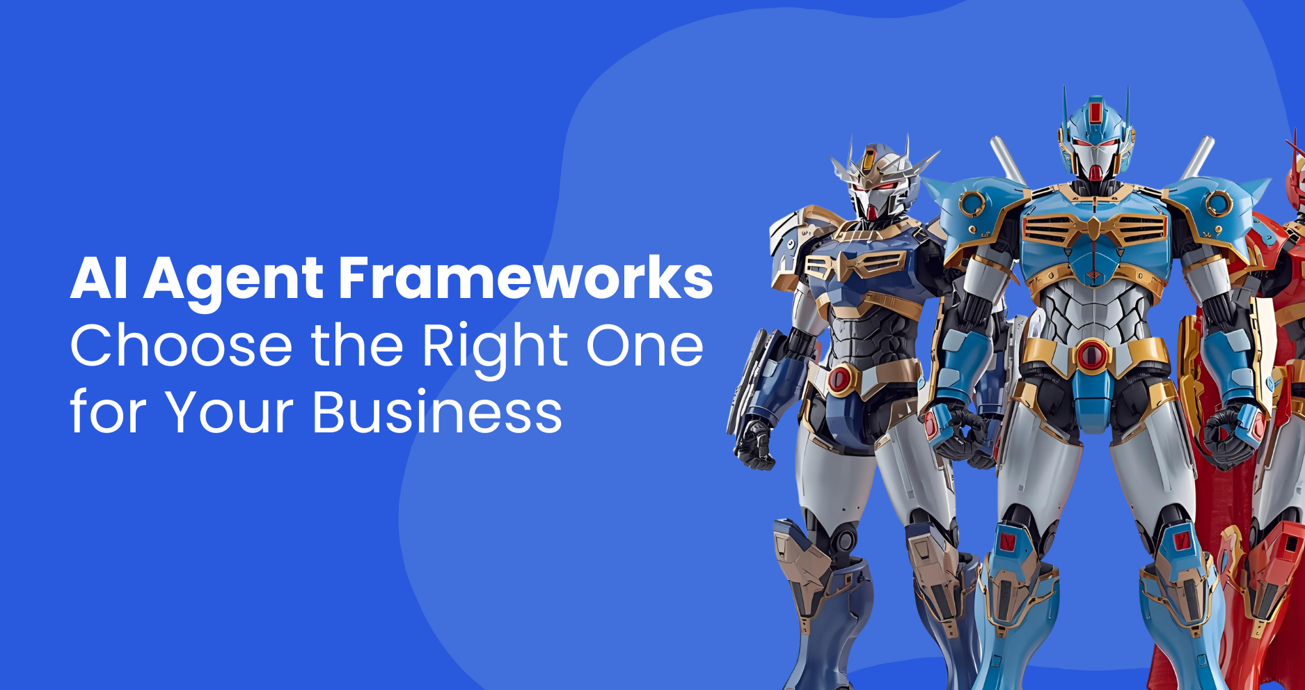 AI Agent Frameworks: Choose the Right One for Your Business